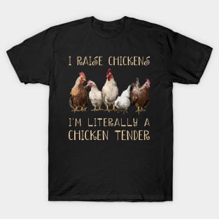 I Raise Chickens I'm Literally A Chicken Tender Chicken Admirers T-Shirt